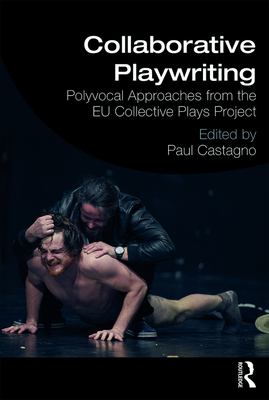 image for Collaborative playwriting : polyvocal approaches from the EU Collective Plays Project /