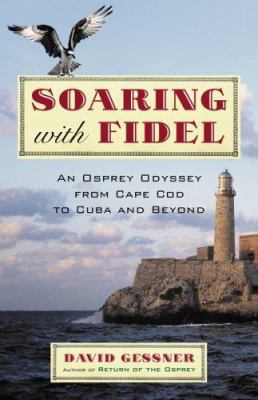image for Soaring with Fidel : an osprey odyssey from Cape Cod to Cuba and beyond /