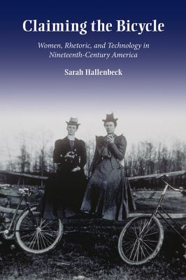image for Claiming the bicycle : women, rhetoric, and technology in nineteenth-century America /