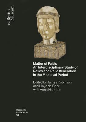 image for Matter of faith : an interdisciplinary study of relics and relic veneration in the medieval period /