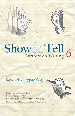 image for Show & tell 6 : writers on writing : excerpts & insights from the faculty of the Department of Creative Writing, University of North Carolina Wilmington