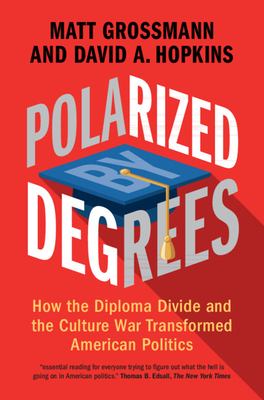 image for Polarized by degrees : how the diploma divide and the culture war transformed American politics