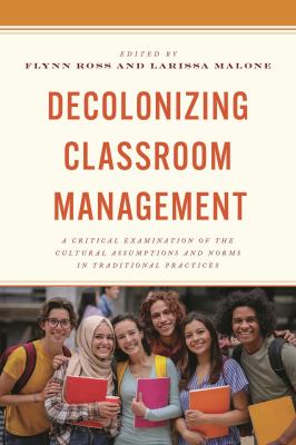 image for Decolonizing classroom management : a critical examination of the cultural assumptions and norms in traditional practices /