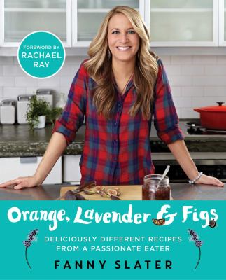 image for Orange, lavender & figs : deliciously different recipes from a passionate eater /