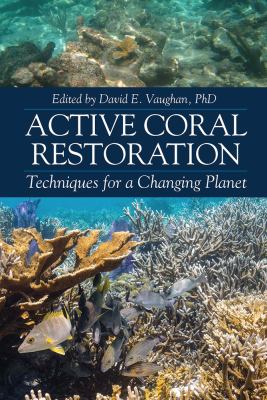 image for Active coral restoration : techniques for a changing planet /