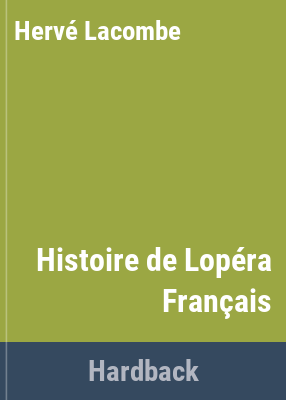 image for Histoire de l\'opéra français : du Consulat aux débuts de la IIIe République /