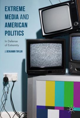 image for Extreme media and American politics : in defense of extremity /