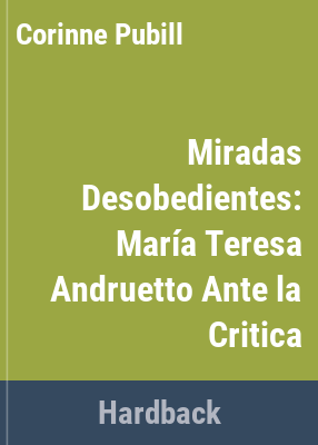 image for Miradas desobedientes : María Teresa Andruetto ante la crítica /