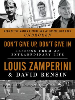 Don't give up, don't give in : lessons from an extraordinary life