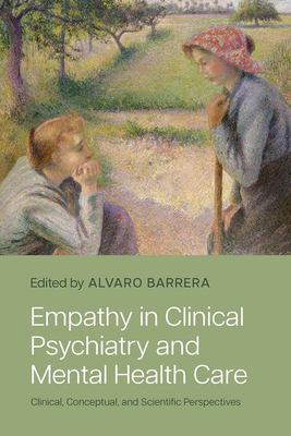 image for Empathy in Clinical Psychiatry and Mental Health Care Clinical, Conceptual, and Scientific Perspectives