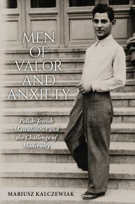 image for Men of valor and anxiety : Polish-Jewish masculinities and the challenge of modernity
