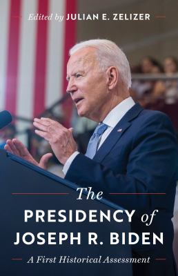 image for The presidency of Joseph R. Biden: a first historical assessment