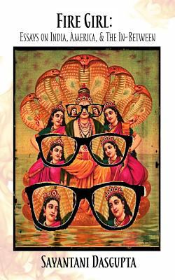 image for Fire girl : essays on India, America, and the in-between /