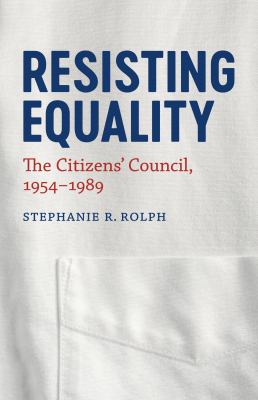 image for Resisting equality : the Citizens\' Council, 1954-1989