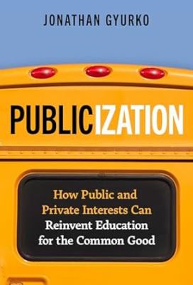 image for Publicization : how public and private interests can reinvent education for the common good