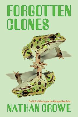image for Forgotten clones : the birth of cloning and the biological revolution /