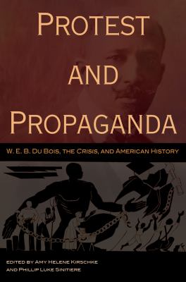 image for Protest and propaganda : W.E.B. Dubois, the Crisis, and American history /