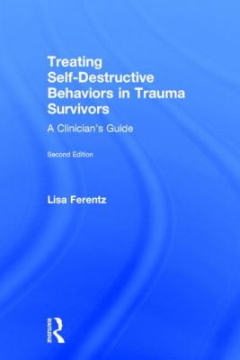 image for Treating self-destructive behaviors in trauma survivors : a clinician\'s guide