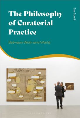 The philosophy of curatorial practice : between work and world