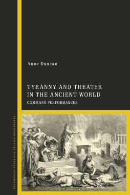 image for Tyranny and theater in the ancient world : command performances