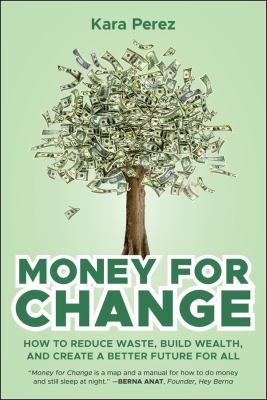 image for Money for change : how to reduce waste, build wealth, and create a better future for all