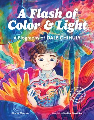 image for A flash of color & light : a biography of Dale Chihuly