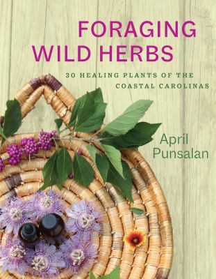 image for Foraging wild herbs : 30 healing plants of the coastal Carolinas