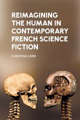 image for Reimagining the human in contemporary French science fiction /