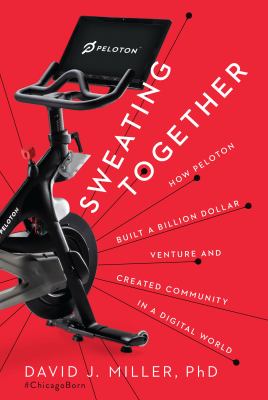 image for Sweating together : how Peloton built a billion dollar venture and created community in a digital world