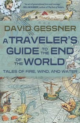 image for A traveler\'s guide to the end of the world : tales of fire, wind, and water /