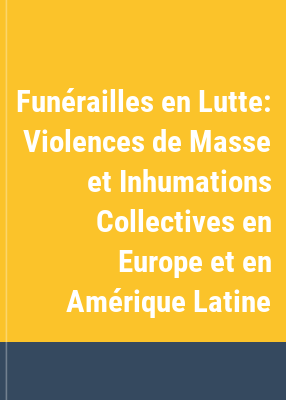 image for Funérailles en lutte : violences de masse et inhumations collectives en Europe et en Amérique latine