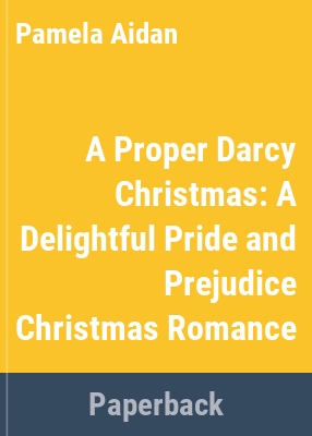 image for A proper Darcy Christmas: a delightful pride and prejudice Christmas romance